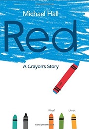 Red: A Crayon&#39;s Story (Michael Hall)