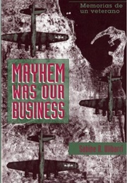 Mayhem Was Our Business = Memorias De Un Veterano (Sabine R. Ulibarrí)