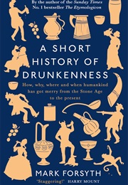 A Short History of Drunkenness (Mark Forsyth)