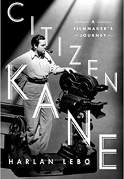 Citizen Kane: A Filmmaker&#39;s Journey (Harlan Lebo)