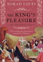 The King&#39;s Pleasure (Norah Lofts)