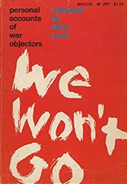 We Won&#39;t Go: Personal Accounts of War Objectors (Alice Lynd)