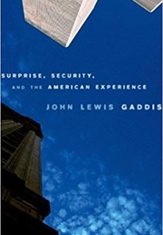 Surprise, Security, and the American Experience (John Lewis Gaddis)