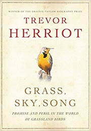 Grass, Sky, Song: Promise and Peril in World of Grassland Birds (Trevor Herriot)