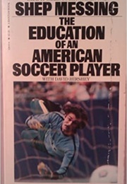 The Education of an American Soccer Player (Shep Messing)