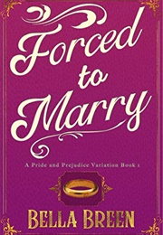 Forced to Marry: A Pride and Prejudice Variation (Bella Breen)