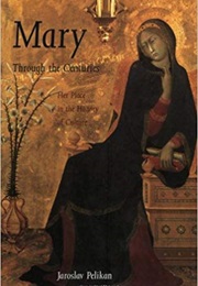 Mary Through the Centuries: Her Place in the History of Culture (Jaroslav Pelikan)