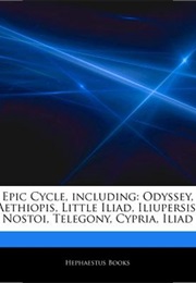 Epic Cycle: Cypria, Aethiopis, Little Iliad, Iliupersis, Nostoi, Telegony, (Anonymous)