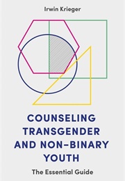 Counseling Transgender and Non-Binary Youth: The Essential Guide (Irwin Krieger)