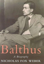 Balthus: A Biography (Nicholas Fox Weber)