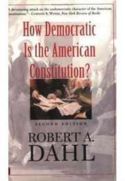 How Democratic Is the American Constitution? (Robert A. Dahl)