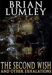 The Second Wish and Other Exhalations (Brian Lumley)