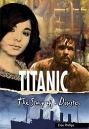 Titanic: The Story of a Disaster (Dee Phillips)