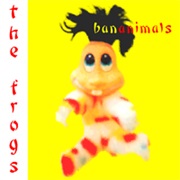 The Frogs - Bananimals