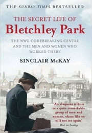 The Secret Life of Bletchley Park (Sinclair McKay)