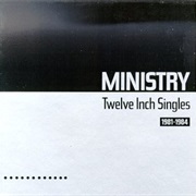 Ministry- Twelve Inch Singles (1981-1984)