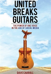 United Breaks Guitars: The Power of One Voice in the Age of Social Media (Dave Carroll)