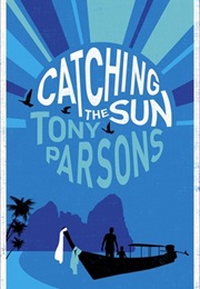 Catching the Sun (Tony Parsons)