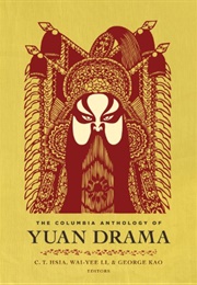 The Columbia Anthology of Yuan Drama (Ed. Li Wai-Yee, C T Hsia, George Kao)