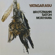 Brötzmann / Satoh / Moriyama - Yatagarasu