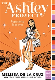 The Ashley Project:Popularity Takeover (Melissa De La Cruz)