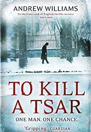 To Kill a Tsar (Andrew Williams)