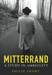 Mitterrand: A Study in Ambiguity (Philip Short)