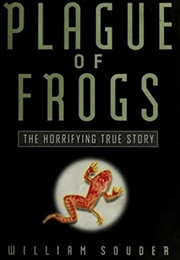 A Plague of Frogs: The Horrifying True Story (William Souder)