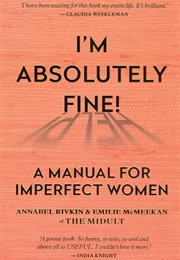 I&#39;m Absolutely Fine!: A Manual for Imperfect Women (Emilie McMeekan)