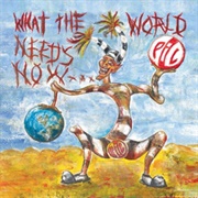 Public Image Ltd., - What the World Needs Now