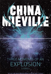 Three Moments of an Explosion (China Mieville)