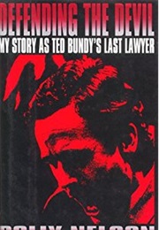 Defending the Devil: My Story as Ted Bundy&#39;s Last Lawyer (Polly Nelson)