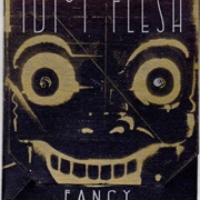 Idiot Flesh - Fancy