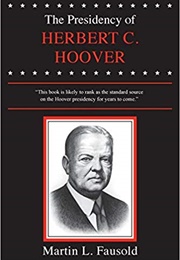 The Presidency of Herbert C. Hoover (Martin L. Fausold)