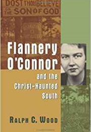 Flannery O&#39;Connor and the Christ Haunted South (Ralph C. Wood)