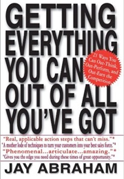 Getting Everything You Can Out of All You&#39;ve Got (Jay Abraham)