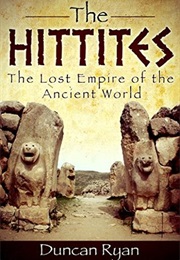 The Hittites: The Lost Empire of the Ancient World (Duncan Ryan)