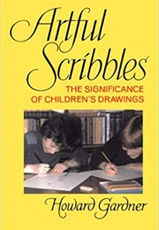 Artful Scribbles: The Significance of Children&#39;s Drawings (Howard Gardner)