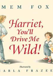 Harriet, You&#39;ll Drive Me Wild (Mem Fox)