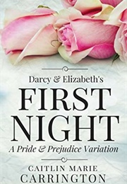 Darcy and Elizabeth&#39;s First Night (Caitlin Marie Carrington)
