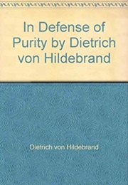 In Defense of Purity (Dietrich Von Hildebrand)