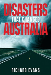 Disasters That Changed Australia (Richard Evans)