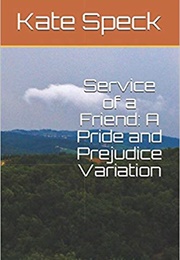 Service of a Friend: A Pride and Prejudice Variation (Kate Speck)
