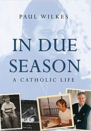 In Due Season: A Catholic Life (Paul Wilkes)