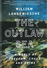 The Outlaw Sea: A World of Freedom, Chaos, and Crime (William Langewiesche)