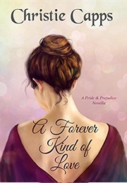 A Forever Kind of Love: A Pride &amp; Prejudice Novella (Christie Capps)