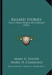 Asgard Stories: Tales From Norse Mythology (Mary H. Foster)