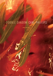 Double Shadow:Poems (Carl Phillips)