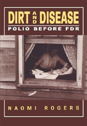 Dirt and Disease: Polio Before FDR (Naomi Rogers)