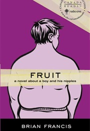 Fruit: A Novel About a Boy and His Nipples (Brian Francis)